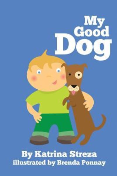 My Good Dog - Katrina Streza - Books - Xist Publishing - 9781623954741 - March 12, 2013