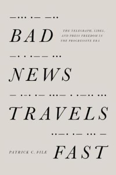 Cover for Patrick C. File · Bad News Travels Fast: The Telegraph, Libel, and Press Freedom in the Progressive Era (Taschenbuch) (2018)