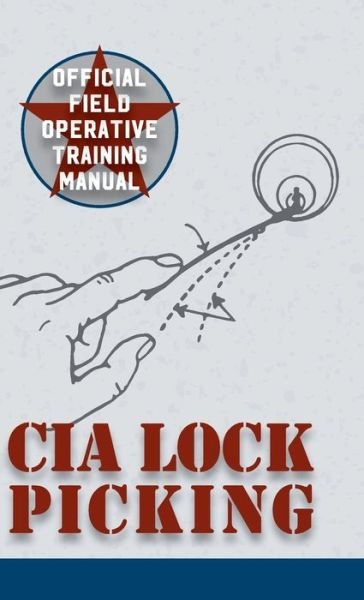 Cover for Central Intelligence Agency · CIA Lock Picking: Field Operative Training Manual (Hardcover bog) [Reprint edition] (2016)