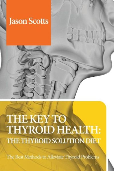 Cover for Jason Scotts · Thyroid Diet: Thyroid Solution Diet &amp; Natural Treatment Book for Thyroid Problems &amp; Hypothyroidism Revealed! (Paperback Bog) (2013)