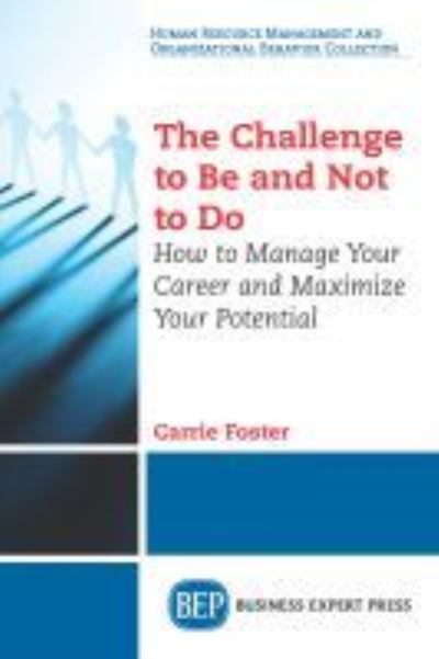 Cover for Carrie Foster · The Challenge to Be and Not to Do: How to Manage Your Career and Maximize Your Potential (Paperback Book) (2017)