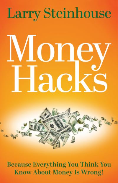 Cover for Larry Steinhouse · Money Hacks: Because everything you think you know about money is wrong (Paperback Book) (2022)