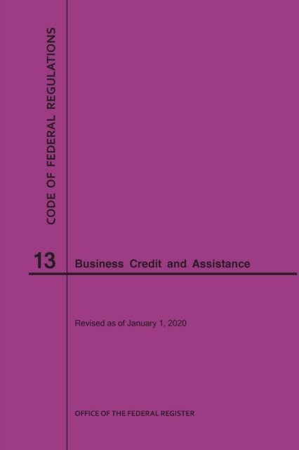 Cover for Nara · Code of Federal Regulations Title 13, Business Credit and Assistance, 2020 - Code of Federal Regulations (Paperback Bog) [2020th 2020 edition] (2020)