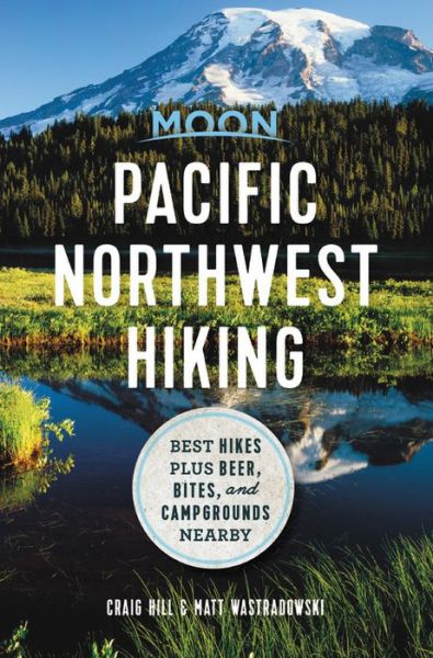 Cover for Craig Hill · Moon Pacific Northwest Hiking (First Edition): Best Hikes plus Beer, Bites, and Campgrounds Nearby (Paperback Book) (2020)