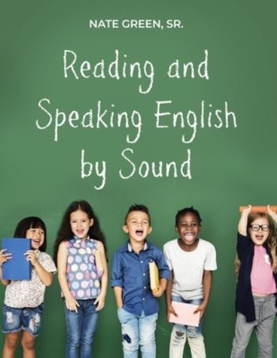 Reading and Speaking English by Sound - Nate Green - Böcker - Dorrance Publishing Co. - 9781644265741 - 9 november 2020