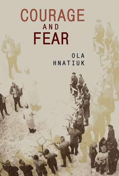 Cover for Ola Hnatiuk · Courage and Fear - Ukrainian Studies (Hardcover Book) (2020)