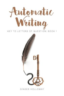 Cover for Ginger Holloway · Automatic Writing: Key to Letters of Question: Book One (Paperback Book) (2020)