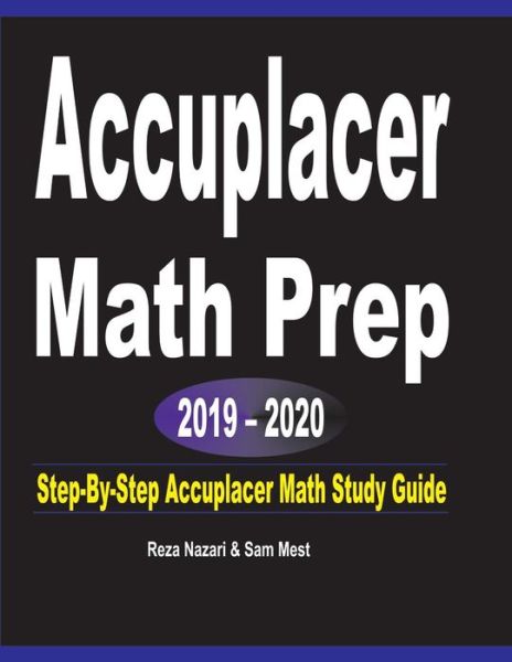 Accuplacer Math Prep 2019 - 2020 - Reza Nazari - Books - Effortless Math Education - 9781646120741 - July 13, 2019