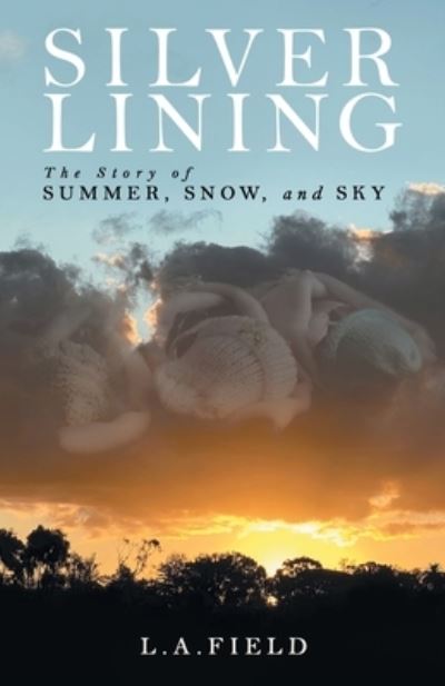 Cover for L a Field · Silver Lining: The Story of Summer, Snow, and Sky (Paperback Book) (2021)