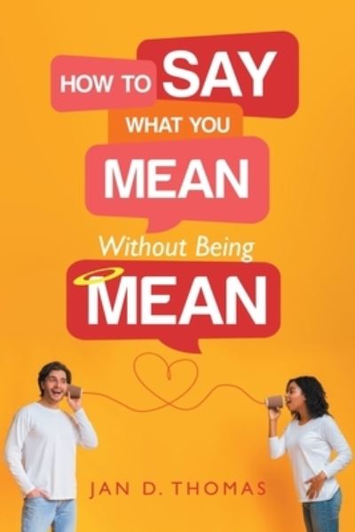 Cover for Jan D. Thomas · How to Say What You Mean Without Being Mean (Book) (2022)