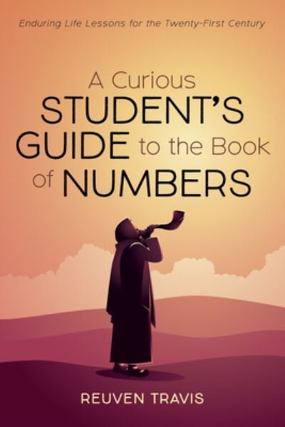 Cover for Reuven Travis · A Curious Student's Guide to the Book of Numbers: Enduring Life Lessons for the Twenty-First Century (Hardcover bog) (2021)