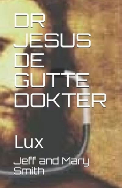 Dr Jesus de Gutte Dokter - Jeff and Mary Smith - Książki - Independently Published - 9781671685741 - 4 grudnia 2019