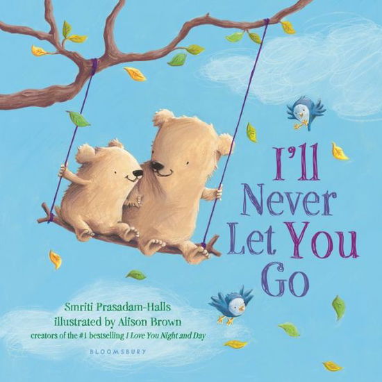 I'll Never Let You Go - Smriti Prasadam-Halls - Books - Bloomsbury Publishing Plc - 9781681192741 - December 27, 2016