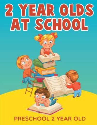 Cover for Jupiter Kids · 2-Year-Olds at School: Preschool 2 Year Old (Paperback Book) (2015)