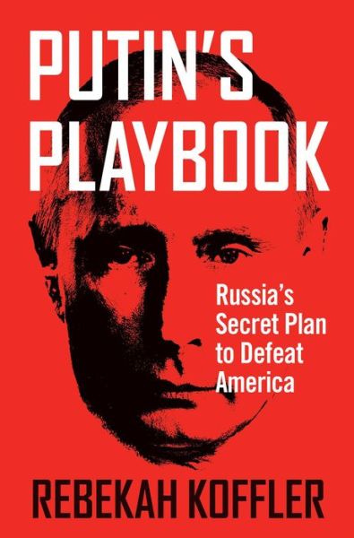 Cover for Rebekah Koffler · Putin's Playbook: Russia's Secret Plan to Defeat America (Pocketbok) (2022)