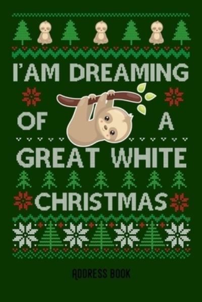 I'am dreaming of a great white christmas - Zestya Address Books - Książki - Independently Published - 9781712210741 - 26 listopada 2019