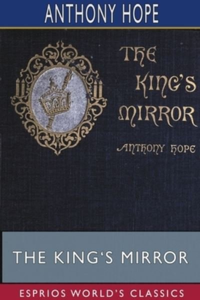Cover for Anthony Hope · The King's Mirror (Esprios Classics) (Paperback Bog) (2024)