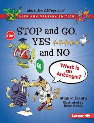 Cover for Brian P Cleary · Stop and Go, Yes and No, 20th Anniversary Edition: What Is an Antonym? - Words Are Categorical (R) (20th Anniversary Editions) (Pocketbok) [Revised edition] (2022)
