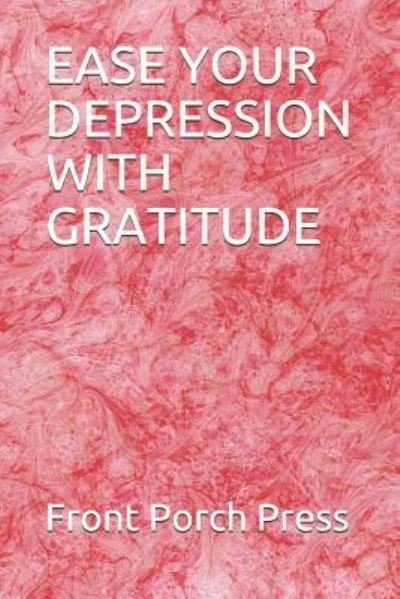 Cover for Front Porch Press · Ease Your Depression with Gratitude (Pocketbok) (2018)