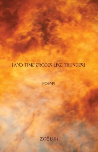 Cover for Zoe Luh · [and time erodes like thunder] (Pocketbok) (2020)