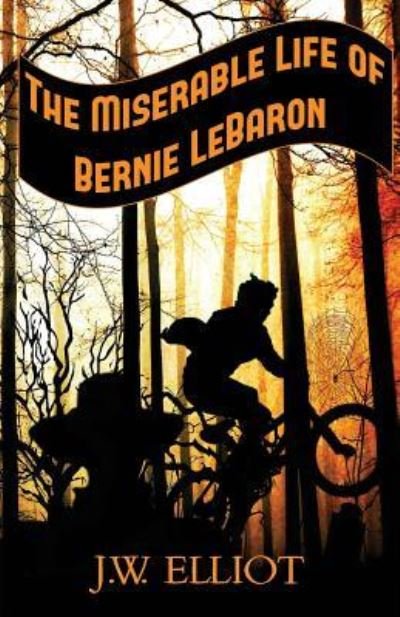 Cover for J W Elliot · The Miserable Life of Bernie LeBaron (Pocketbok) (2017)