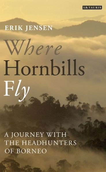 Cover for Erik Jensen · Where Hornbills Fly: A Journey with the Headhunters of Borneo (Paperback Book) (2013)