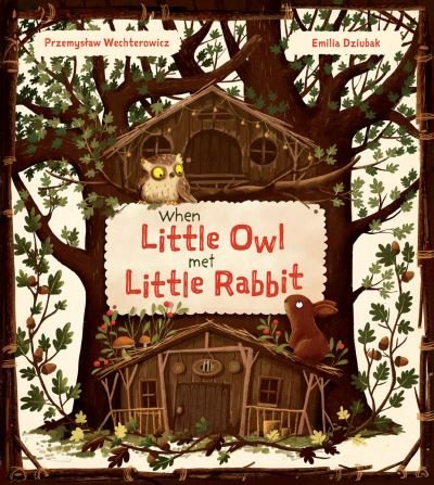 Cover for Przemyslaw Wechterowicz · When Little Owl Met Little Rabbit (Hardcover Book) (2022)