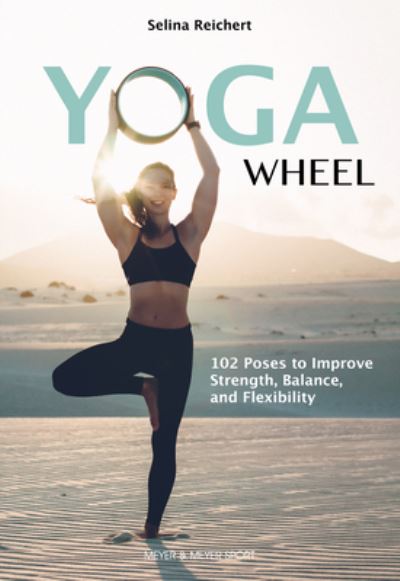 Cover for Selina Reichert · Yoga Wheel: 102 Poses to Improve Strength, Balance, and Flexibility (Paperback Book) (2024)