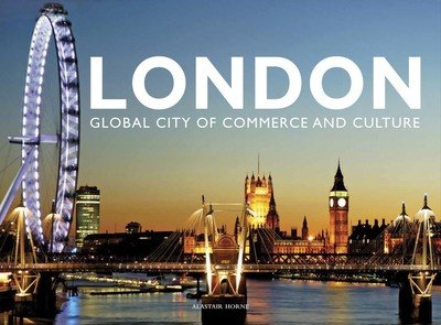 Cover for Alastair Horne · London: Global City of Commerce and Culture - Travel (Innbunden bok) (2019)