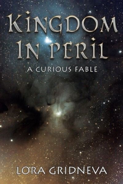 Kingdom In Peril: A Curious Fable - Lora Gridneva - Boeken - Pegasus Elliot Mackenzie Publishers - 9781784657741 - 27 augustus 2020