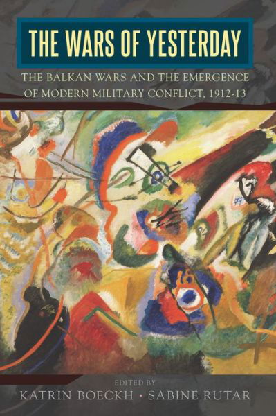 The Wars of Yesterday: The Balkan Wars and the Emergence of Modern Military Conflict, 1912-13 -  - Bücher - Berghahn Books - 9781785337741 - 31. Januar 2018