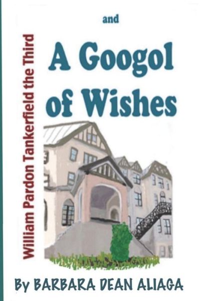 Cover for Barbara Dean Aliaga · William Tankerfield the Third and a Googol of Wishes (Paperback Book) (2011)