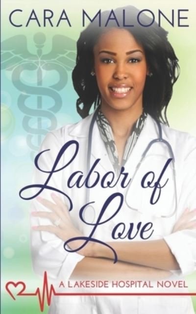 Cover for Cara Malone · Labor of Love: A Lakeside Hospital Novel - Lakeside Hospital (Paperback Book) (2019)