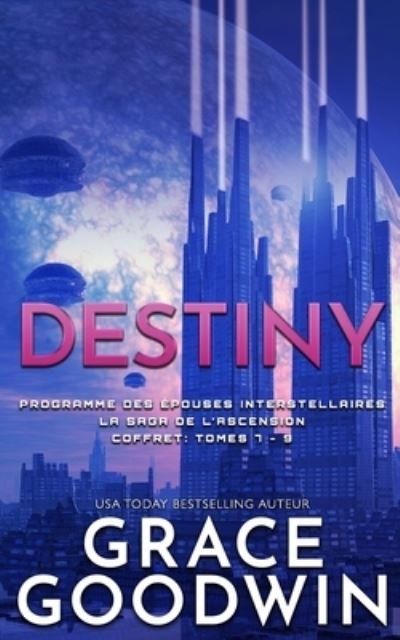 Cover for Grace Goodwin · Destiny: La Saga de l'Ascension Coffret: Tomes 7 - 9 - Programme Des Epouses Interstellaires (Pocketbok) (2021)