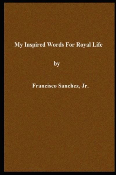 Cover for Jr Francisco Sanchez · My Inspired Words for Royal Life (Pocketbok) (2019)