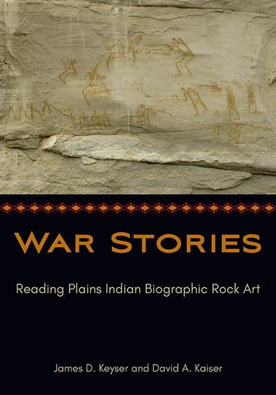 Cover for James D. Keyser · War Stories: Reading Plains Indian Biographic Rock Art (Hardcover Book) (2023)