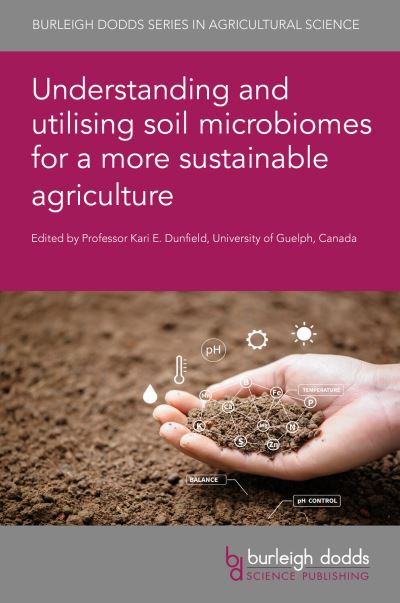 Understanding and Utilising Soil Microbiomes for a More Sustainable Agriculture - Burleigh Dodds Series in Agricultural Science - - Books - Burleigh Dodds Science Publishing Limite - 9781801464741 - May 20, 2025