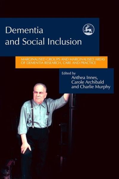 Cover for Anthea Innes · Dementia and Social Inclusion: Marginalised groups and marginalised areas of dementia research, care and practice (Paperback Book) (2004)