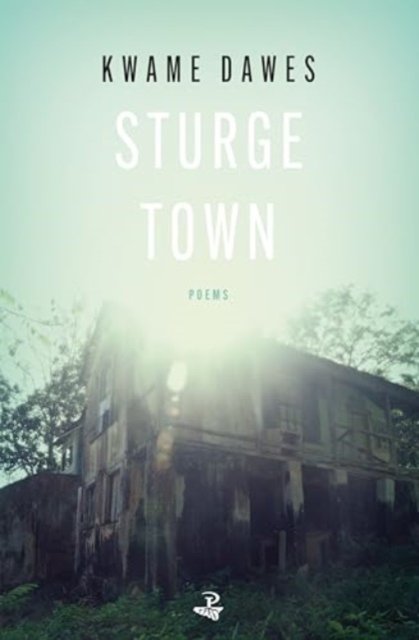 Cover for Kwame Dawes · Sturge Town : Poems (Paperback Book) (2023)