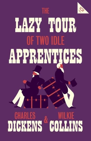 The Lazy Tour of Two Idle Apprentices: Annotated Edition (Alma Classics 101 Pages) - Alma Classics 101 Pages - Charles Dickens - Bøger - Alma Books Ltd - 9781847497741 - 22. november 2018