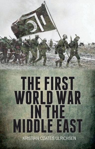 Cover for Kristian Coates Ulrichsen · The First World War in the Middle East (Inbunden Bok) (2014)