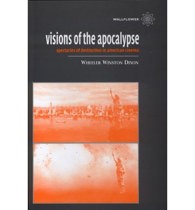 Cover for Wheeler Winston Dixon · Visions of the Apocalypse – Spectacles of Destruction in American Cinema (Taschenbuch) (2003)