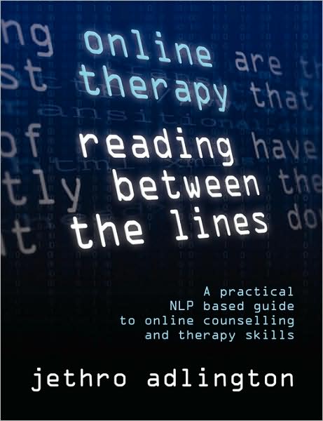 Cover for Jethro Adlington · Online Therapy - Reading Between the Lines: A Practical NLP Based Guide to Online Counselling and Therapy Skills (Paperback Book) (2009)