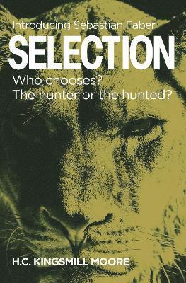 Cover for H.C. Kingsmill Moore · SELECTION: Who chooses? The hunter or the hunted? (Hardcover Book) (2024)