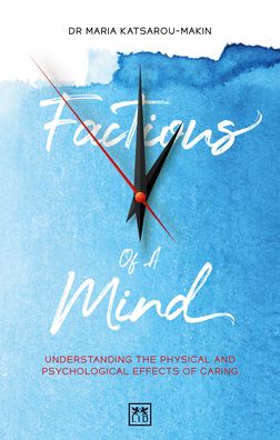 Factions of a Mind: Understanding the Physical and Psychological Effects of Caring - Maria Katsarou-Makin - Books - LID Publishing - 9781912555741 - September 10, 2020