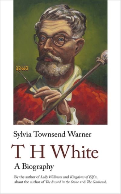 Cover for Sylvia Townsend Warner · T H White: A Biography - Sylvia and Valentine (Paperback Book) (2023)