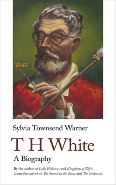 T H White: A Biography - Sylvia and Valentine - Sylvia Townsend Warner - Books - Handheld Press - 9781912766741 - January 17, 2023