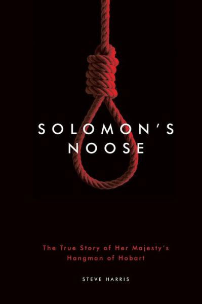 Cover for Steve Harris · Solomon's Noose: The True Story of Her Majesty's Hangman of Hobart Town (Paperback Bog) (2015)