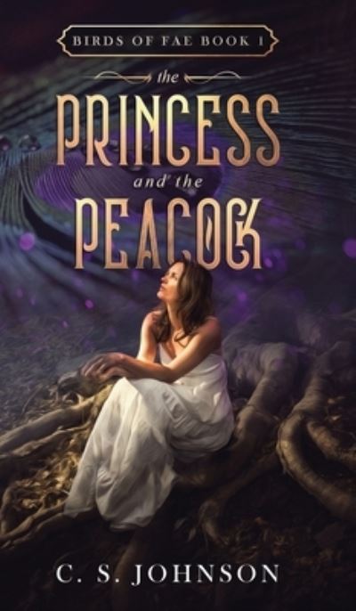 Cover for C S Johnson · The Princess and the Peacock (Inbunden Bok) (2020)