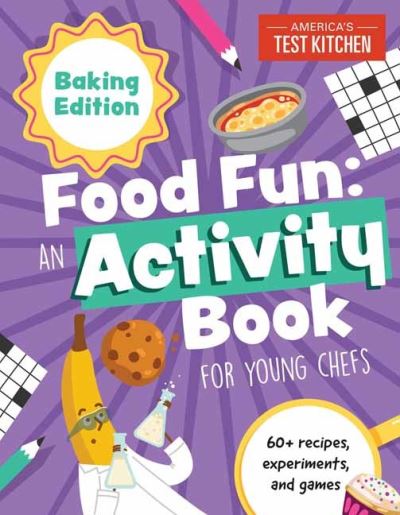 Food Fun: Baking Edition: 60+ Recipes, Experiments, and Games - Young Chefs Series - America's Test Kitchen Kids - Książki - America's Test Kitchen - 9781948703741 - 24 sierpnia 2021